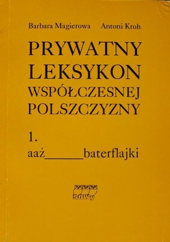 Antoni Kroh - Prywatny leksykon współczesnej polszczyzny, t.1