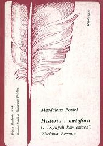 Okładka: Magdalena Popiel - Historia i metafora. O "Żywych kamieniach" Wacława Berenta