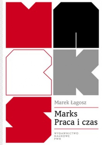 Okładka: Marek Łagosz - Marks. Praca i czas. Wartość czasu w ekonomii i moralności