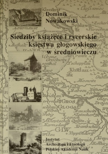Okładka: Dominik Nowakowski - Siedziby książęce i rycerskie księstwa głogowskiego w średniowieczu