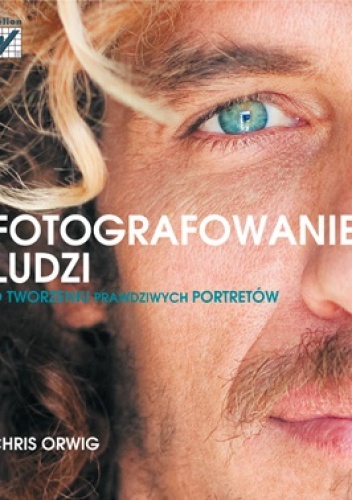 Okładka: Chris Orwig - Fotografowanie ludzi. O tworzeniu prawdziwych portretów