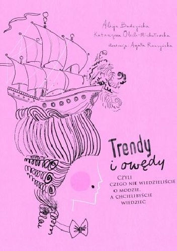 Okładka: Alicja Budzyńska - Trendy i owędy, czyli czego nie wiedzieliście o modzie, a chcielibyście wiedzieć