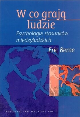Okładka: Eric Berne - W co grają ludzie. Psychologia stosunków międzyludzkich