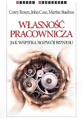 Okładka: Corey Rosen - Własność pracownicza. Jak wspiera rozwój biznesu