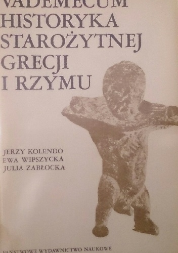 Okładka: Ewa Wipszycka - Vademecum historyka starożytnej Grecji i Rzymu. Tom II