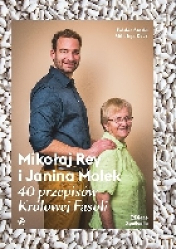 Okładka: Mikołaj Rey - Mikołaj Rey i Janina Molek. 40 przepisów Królowej Fasoli