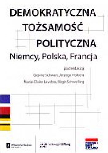 Okładka:  praca zbiorowa - Demokratyczna tożsamość polityczna. Niemcy, Polska, Francja