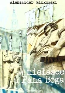 Okładka: Aleksander Minkowski - W niełasce u Pana Boga