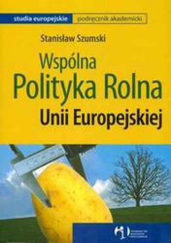 Okładka: Stanisław Szumski - Wspólna polityka rolna UE /Studia europejskie
