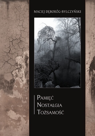 Okładka: Maciej Dęboróg-Bylczyński - Pamięć - nostalgia - tożsamość