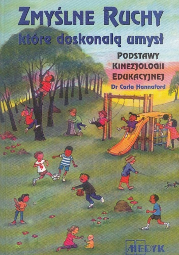 Okładka: Carla Hannaford - Zmyślne ruchy, które doskonalą umysł. Podstawy kinezjologii edukacyjnej
