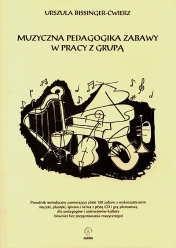 Okładka: Urszula Bissinger-Ćwierz - Muzyczna pedagogika zabawy w pracy z grupą