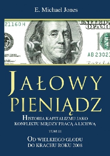 Okładka: E. Michael Jones - Jałowy pieniądz Tom III. Od Wielkiego Głodu do krachu roku 2008