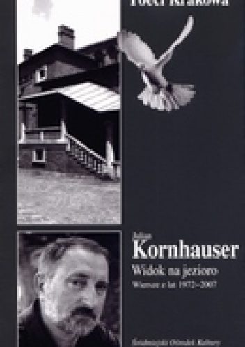 Julian Kornhauser - Widok na jezioro. Wiersze z lat 1972-2007.
