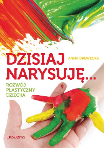 Okładka: Anna Drewecka - Dzisiaj narysuję... Rozwój plastyczny dziecka