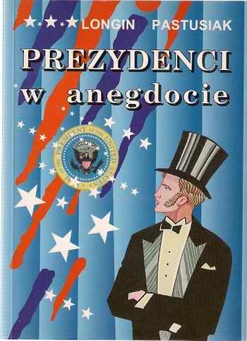 Okładka: Longin Pastusiak - Prezydenci w anegdocie