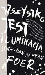 Okładka: Jonathan Safran Foer - Wszystko jest iluminacją