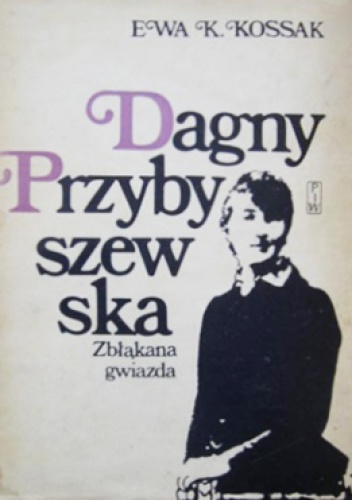 Okładka: Ewa Kossak - Dagny Przybyszewska. Zbłąkana gwiazda