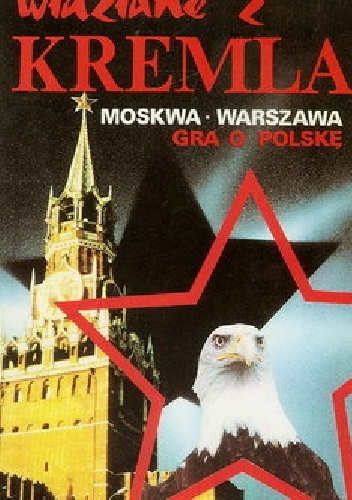 Okładka: Piotr Kostikow - Widziane z Kremla. Moskwa- Warszawa gra o Polskę
