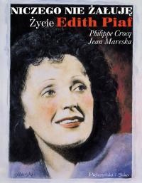 Okładka: Philippe Crocq - Niczego nie żałuję. Życie Edith Piaf