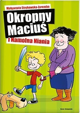 Okładka: Małgorzata Strękowska-Zaremba - Okropny Maciuś i namolna niania