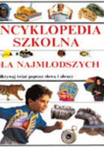 Okładka:  praca zbiorowa - ENCYKLOPEDIA SZKOLNA DLA NAJMŁODSZYCH