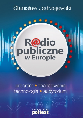 Okładka: Stanisław Jędrzejewski - Radio publiczne w Europie. Program, finansowanie, technologia, audytorium
