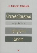 Okładka: Krzysztof Kościelniak - Chrześcijaństwo w spotkaniu z religiami świata