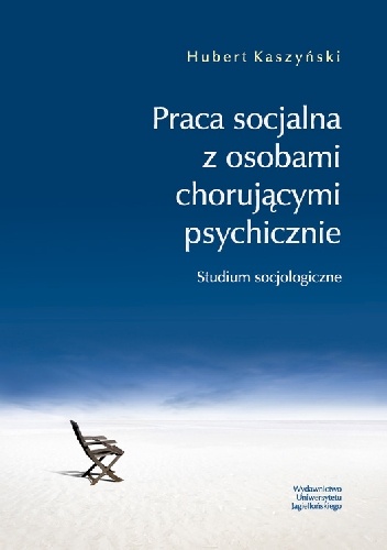 Okładka: Hubert Kaszyński - Praca socjalna z osobami chorującymi psychicznie. Studium socjologiczne