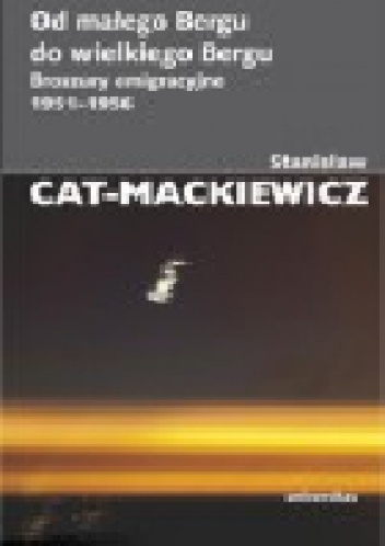 Okładka: Stanisław Mackiewicz - Od małego Bergu do wielkiego Bergu. Broszury emigracyjne 1951-1956