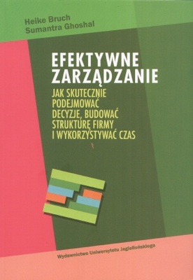 Okładka:  Heike Bruch - Efektywne zarządzanie. Jak skutecznie podejmować decyzje, budować strukturę firmy i wykorzystywać czas
