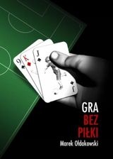 Okładka: Marek Ołdakowski - Gra bez piłki