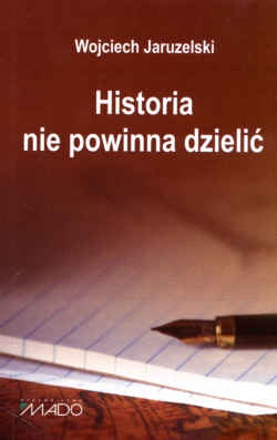 Okładka: Wojciech Jaruzelski - Historia nie powinna dzielić