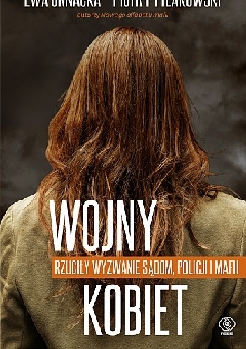Okładka: Piotr Pytlakowski - Wojny kobiet. Rzuciły wyzwanie sądom, policji i mafii