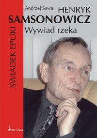 Okładka: Andrzej Leon Sowa - Henryk Samsonowicz. Świadek epoki. Wywiad rzeka