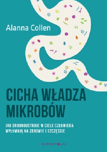 Alanna Collen - Cicha władza mikrobów