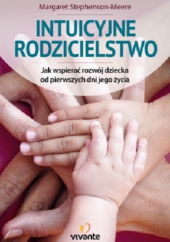 Okładka: Margaret Stephenson-Meere - Intuicyjne rodzicielstwo. Jak wspierać rozwój dziecka od pierwszych dni jego życia