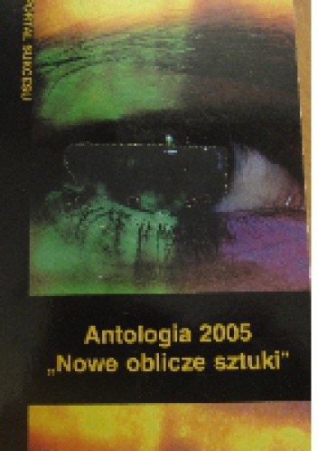Okładka: Agnieszka Czapla - Antologia 2005. Nowe oblicze sztuki.