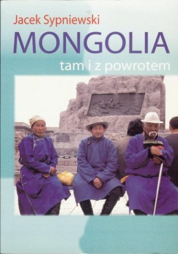 Okładka: Jacek Sypniewski - Mongolia tam i z powrotem
