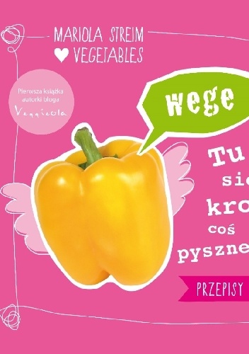 Okładka: Mariola Streim - Wege - tu się kroi coś pysznego. Przepisy roślinne