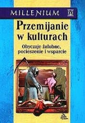 Okładka: Colin Murray Parkes - Przemijanie w kulturach Obyczaje żałobne, pocieszenie i wsparcie
