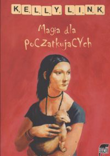 Okładka: Kelly Link - Magia dla początkujących