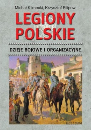 Okładka: Michał Klimecki - Legiony Polskie. Dzieje bojowe i organizacyjne