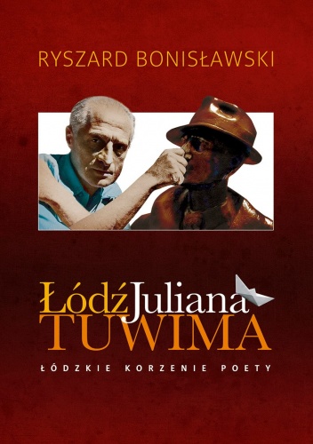 Okładka: Ryszard Bonisławski - Łódź Juliana Tuwima - Łódzkie korzenie poety