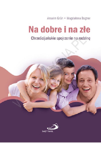 Okładka: Anselm Grün OSB - Na dobre i na złe. Chrześcijańskie spojrzenie na rodzinę