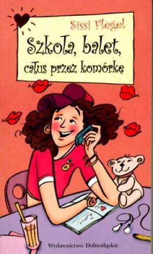 Okładka: Sissi Flegel - Szkoła, balet, całus przez komórkę