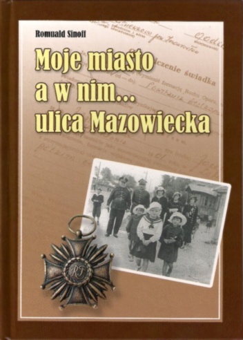 Okładka: Romuald Sinoff - Moje miasto a w nim... ulica Mazowiecka