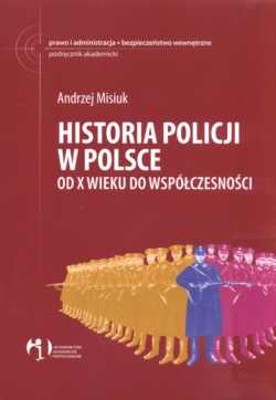 Okładka: Andrzej Misiuk - Historia policji w Polsce od X wieku do współczesności
