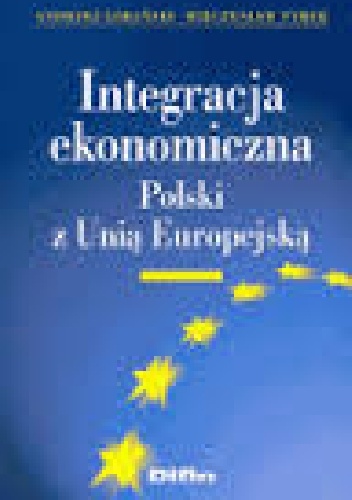 Okładka: Andrzej Limański - Integracja ekonomiczna Polski z Unią Europejska