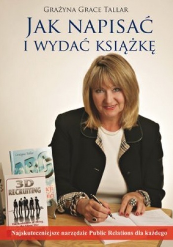 Okładka: Grażyna Grace Tallar - Jak napisać i wydać książkę? Najskuteczniejsze narzędzie public relations dla każdego